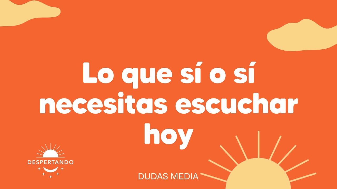 Lo que s&iacute; o s&iacute; necesitas escuchar hoy | Despertando Podcast