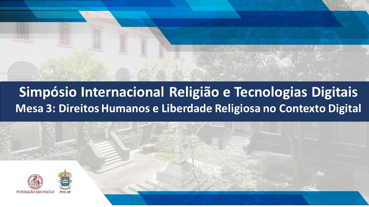 Simpósio Internacional Religião e Tecnologias Digitais - Mesa 3: Direitos Humanos e Liberdade...