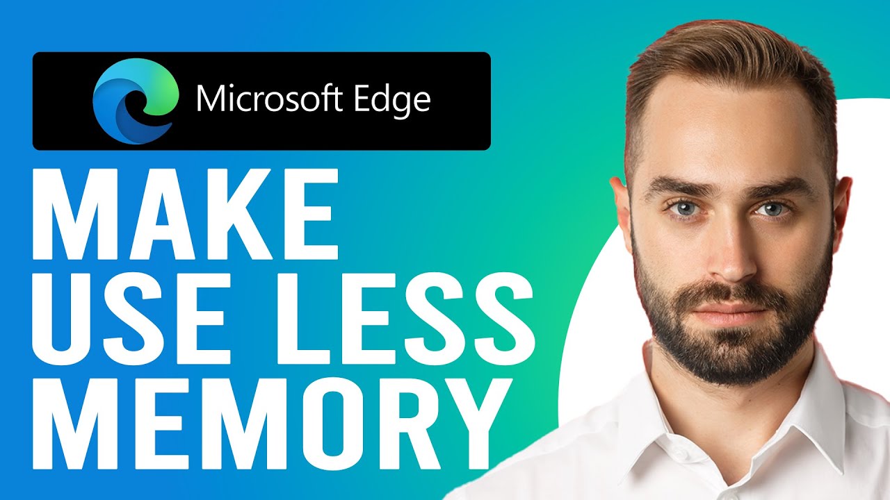How to Make Microsoft Edge Use Less Memory (Step-by-Step Guide)