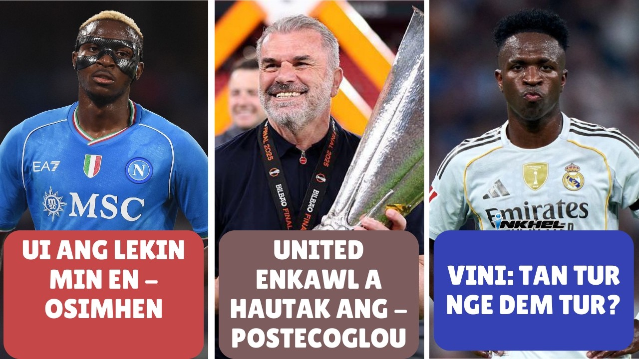 United enkawl a hautak ang - Postecoglou, Vini: Ṭan tur nge dem tur? Ui ang lekin min en - Osimhen