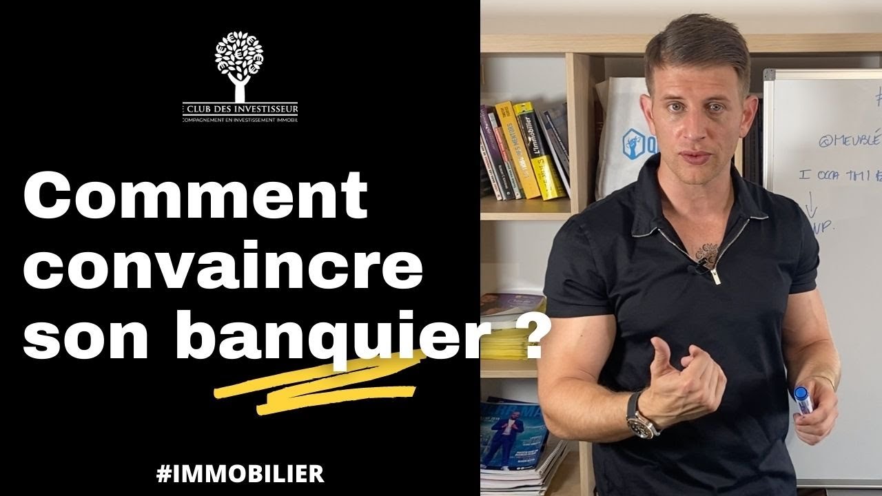 Immobilier : Comment convaincre une banque ?
