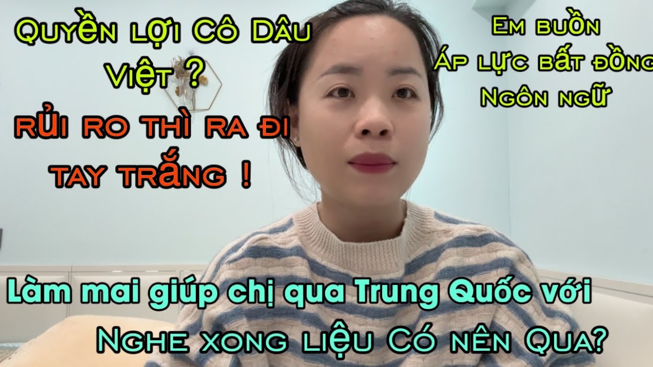 #657🇨🇳🇻🇳 nhờ em Làm Mai Sang Trung Quốc Lấy chồng,nghe xong những điều này liệu có nên qua nữa?