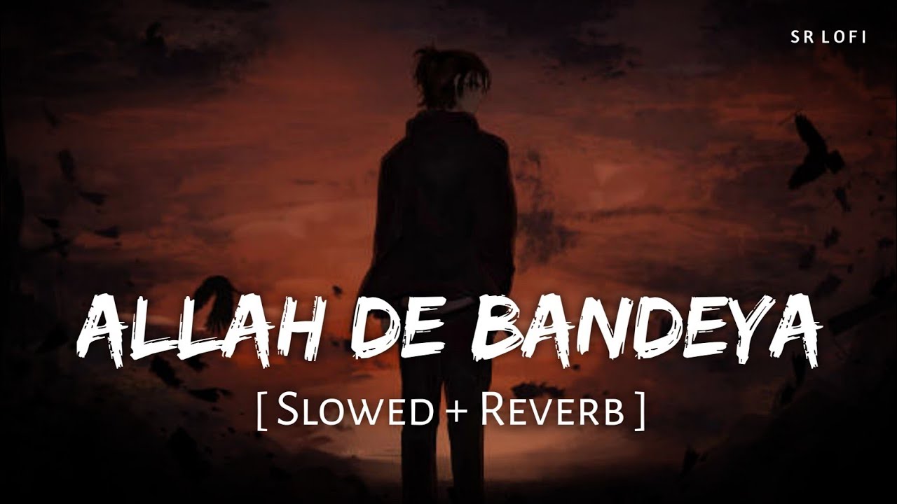 Allah De Bandeya (Slowed + Reverb) | B Praak, Jaani | Zohrajabeen | SR Lofi