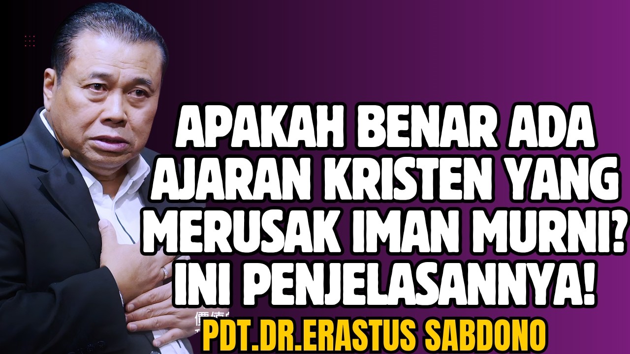 APAKAH BENAR ADA AJARAN KRISTEN YANG MERUSAK IMAN MURNI? INI PENJELASANNYA! |PDT.DR.ERASTUS SABDONO