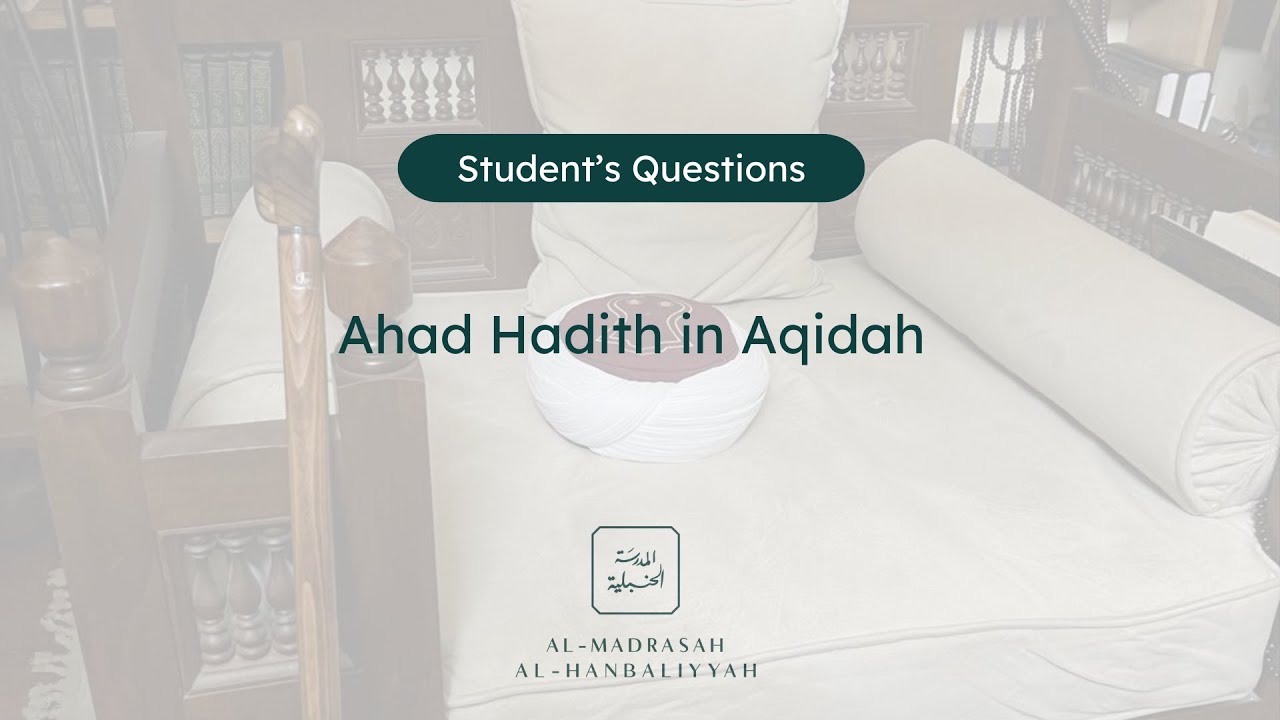 Student's Questions - Ahad Hadith in Aqidah - Shaykh Yusuf bin Sadiq al Hanbali