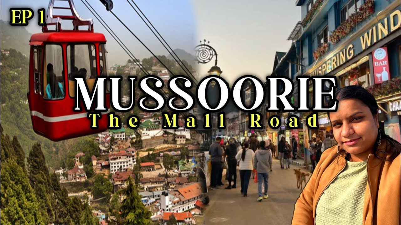 mussoorie | mussoorie itinerary | mussoorie mall road | gun hill ropeway | mussoorie tourist places