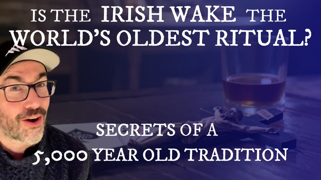 Is the Irish Wake the World’s Oldest Ritual? Secrets of a 5,000-Year-Old Tradition.