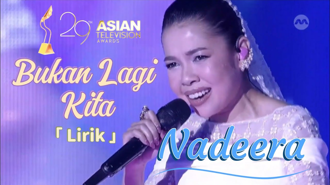 Bukan Lagi Kita - Nadeera  | Lirik | 29th Asian Television Award 2024