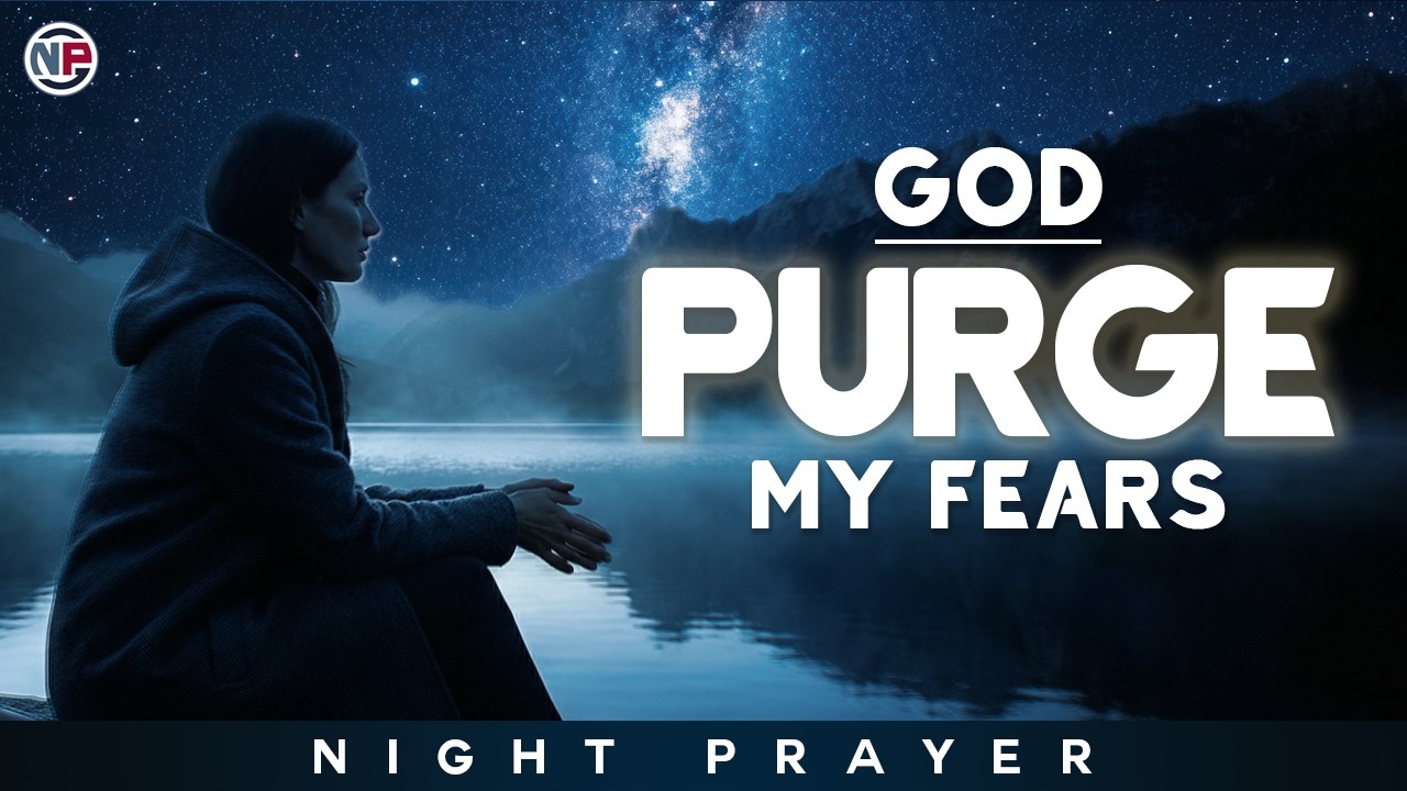God, Purge My Fears and Let My Heart Rest Secure Tonight | Night Prayer Before Sleep