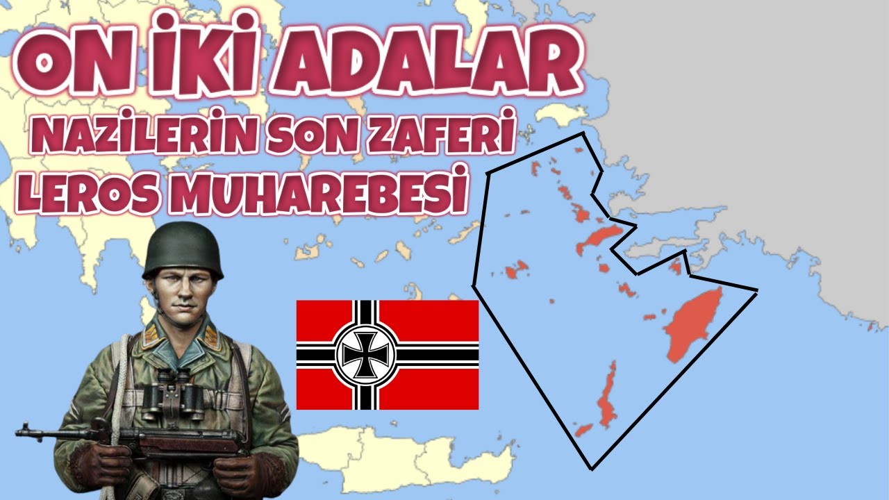 ON İKİ ADALAR - NAZİLERİN SON ZAFERİ - LEROS MUHAREBESİ 2.d&uuml;nya savaşı tarihi