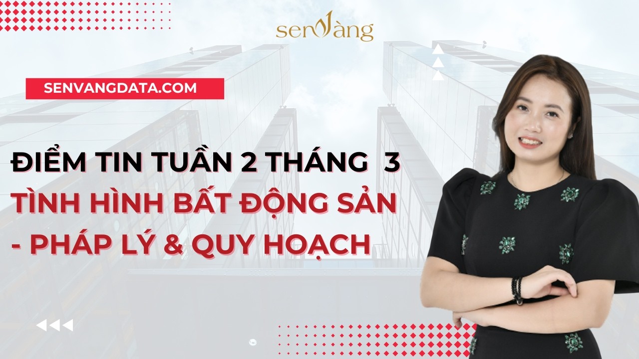 Điểm tin BĐS tuần 2 tháng 3: Tình hình Bất động sản - Pháp lý & Quy hoạch