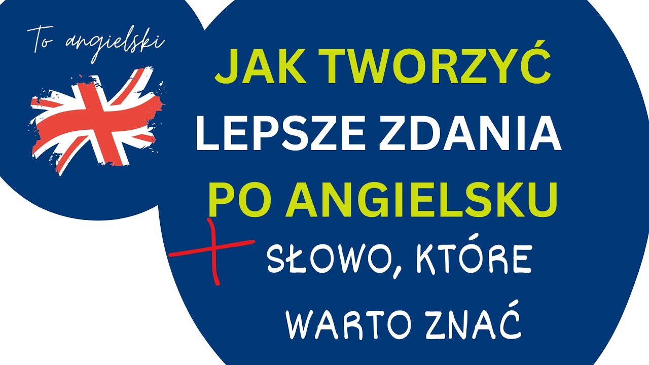 Jak tworzyć lepsze zdania z angielskiego - słowo, które da Ci wiele! #toangielski