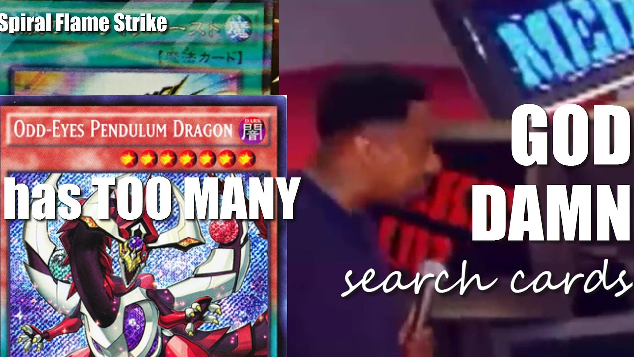 Spiral Flame Strike: Odd-Eyes Pendulum Dragon has too many GOD DAMN search cards.