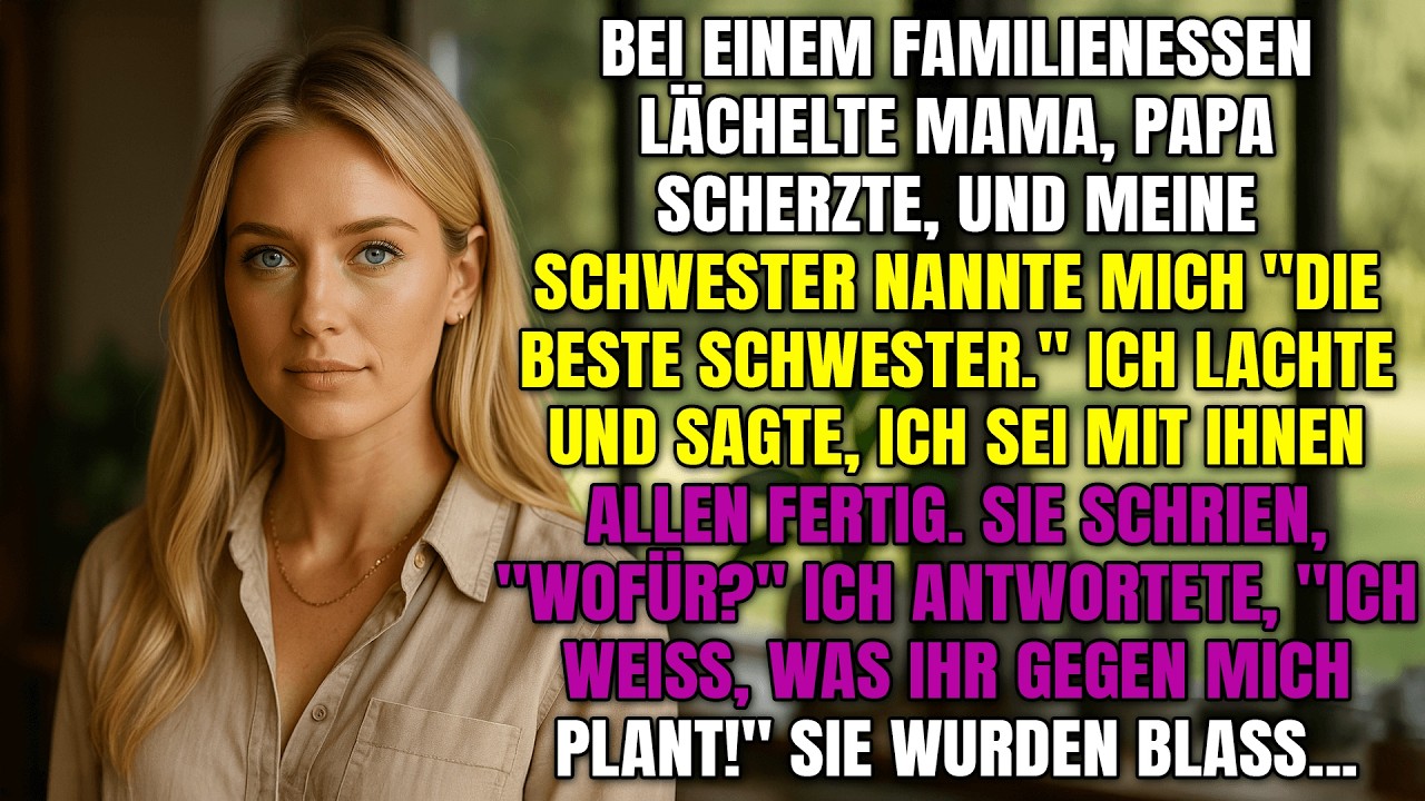 Beim Familienessen sagte ich: Ich bin fertig mit euch. Sie fragten warum. 