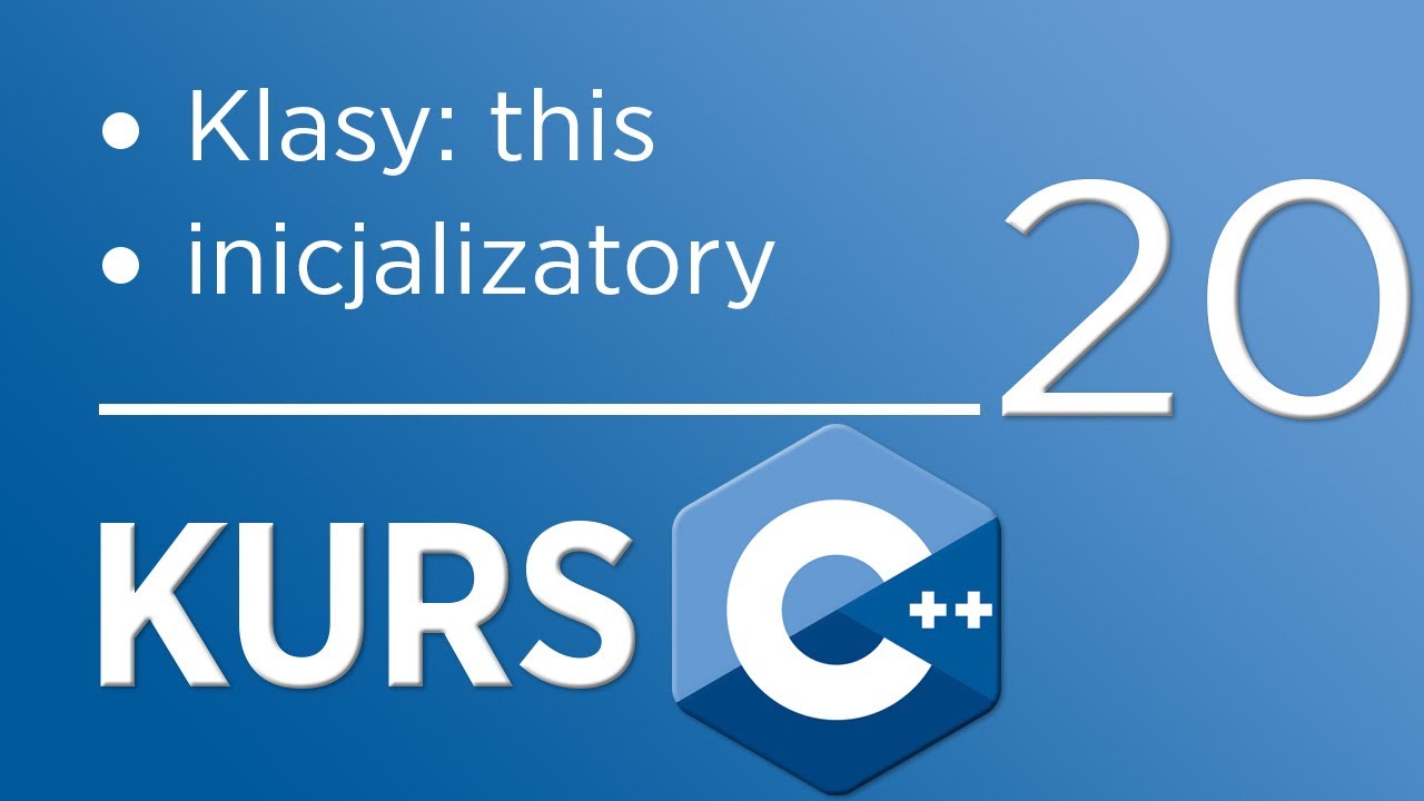 20. Kurs C++ dla początkujących - Klasy (inicjalizatory, this)