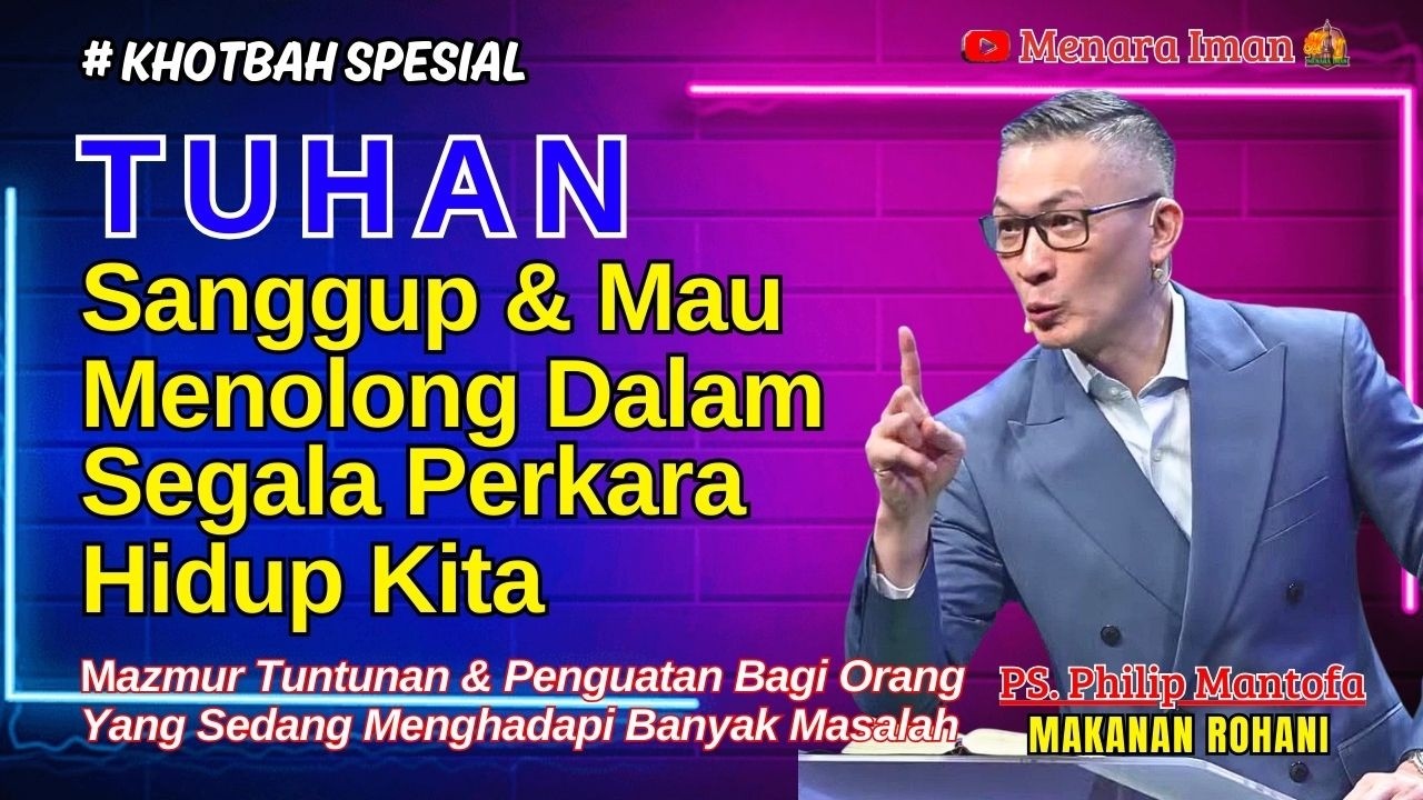 KHOTBAH SPESIAL || TUHAN Sanggup & Mau Menolong Dalam Setiap Perkara Hidup Kita - Ps. Philip Mantofa