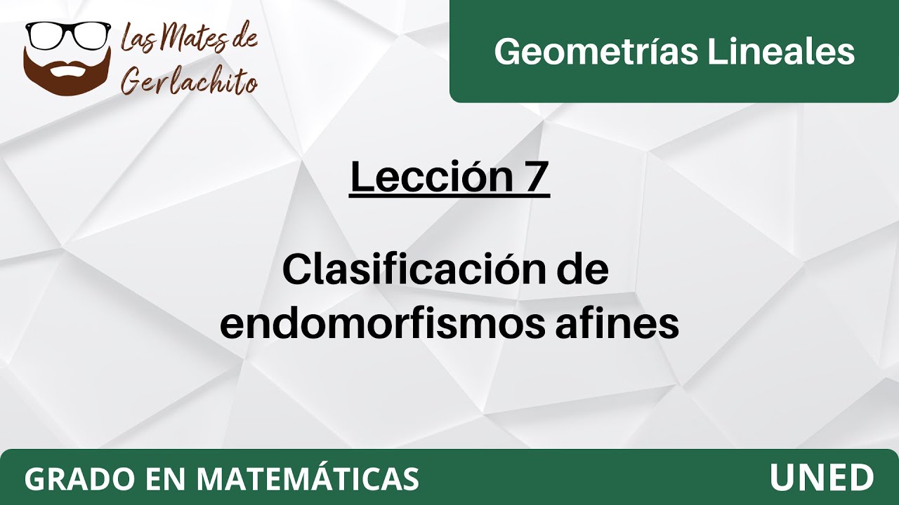 Lección 7 - Clasificación de endomorfismos afines | Geometrías Lineales | UNED
