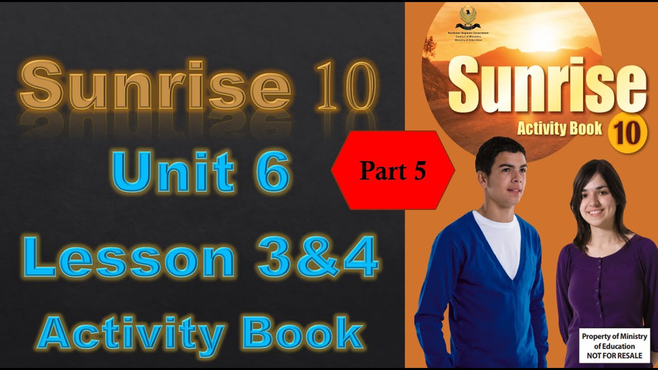 Sunrise 10 - Unit 6 - Lesson 3&4 - Part 5/6