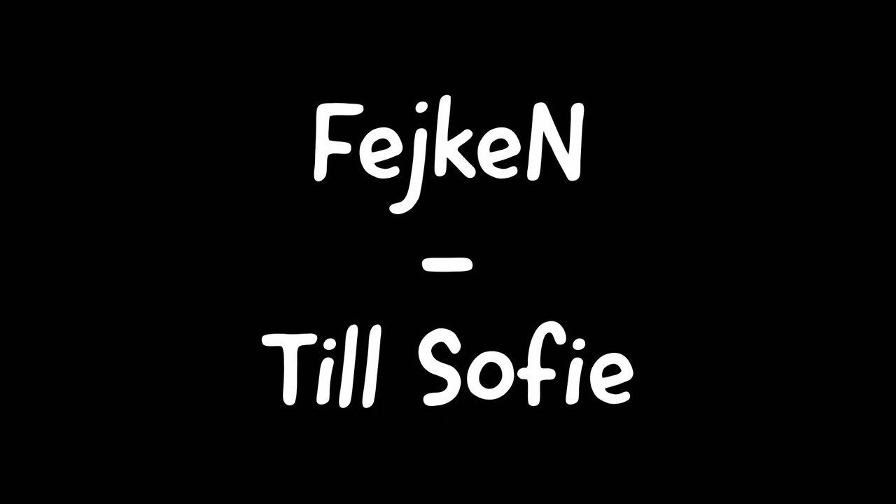 FejkeN - Till Sofie