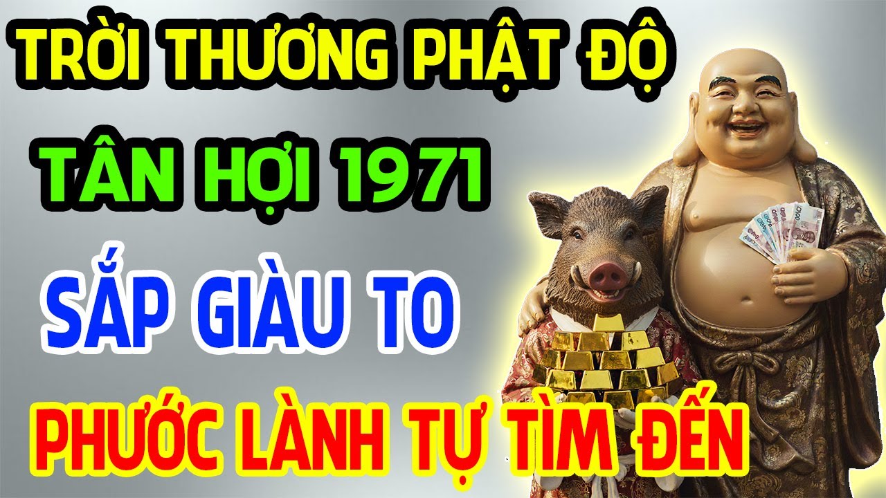 Trời Thương Phật Độ, Tân Hợi 1971 Sắp Phát Tài Giàu To, Phước Lành Tự Tìm Đến Nếu Có 11 Dấu Hiệu