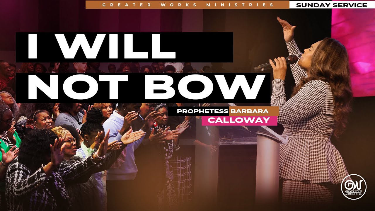 Prophetess Barbara Calloway | I Will Not Bow | Greater Works Ministries | Sunday