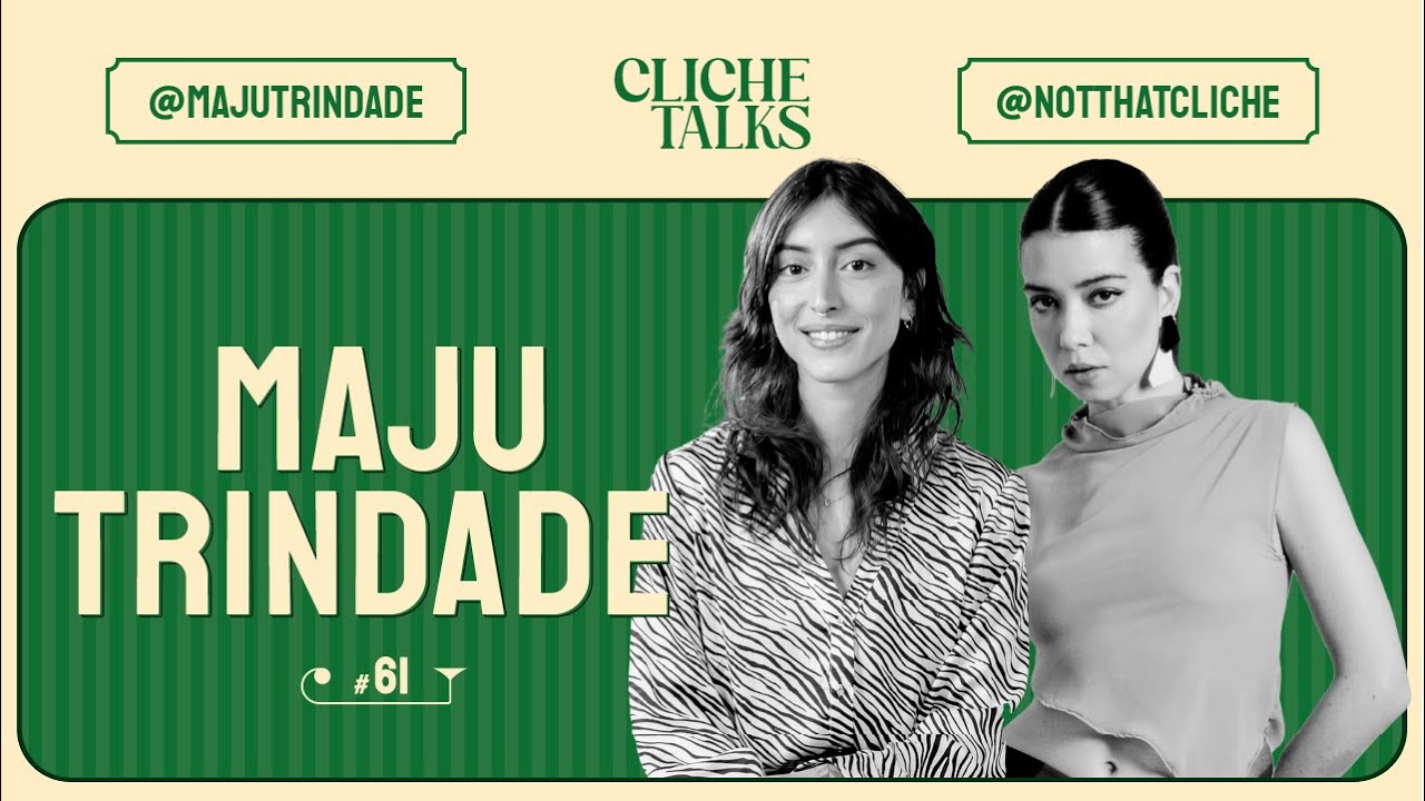 Cliche Talks #57 | Maju Trindade