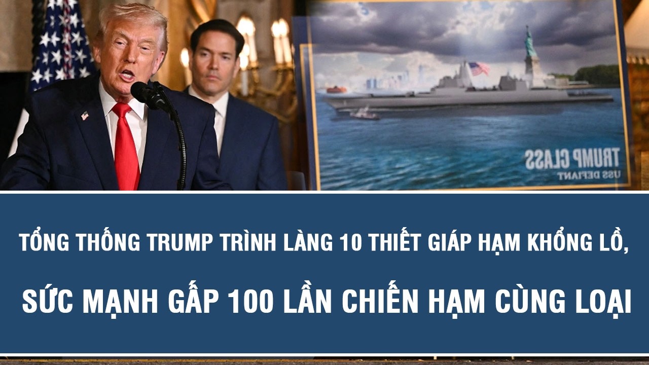Tổng thống Trump trình làng 10 thiết giáp hạm khổng lồ, sức mạnh gấp 100 lần chiến hạm cùng loại