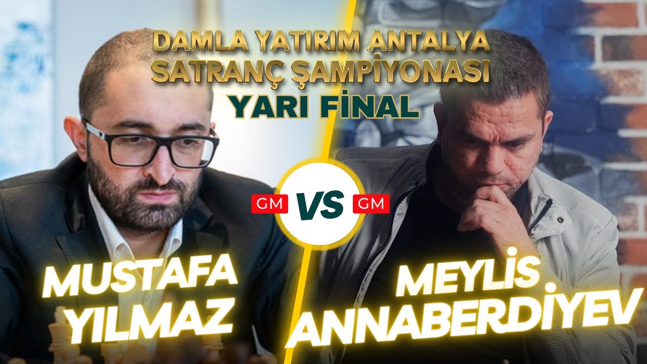 GM Mustafa Yılmaz vs GM Meylis Annaberdiyev | Damla Yatırım Antalya Satranç Şampiyonası