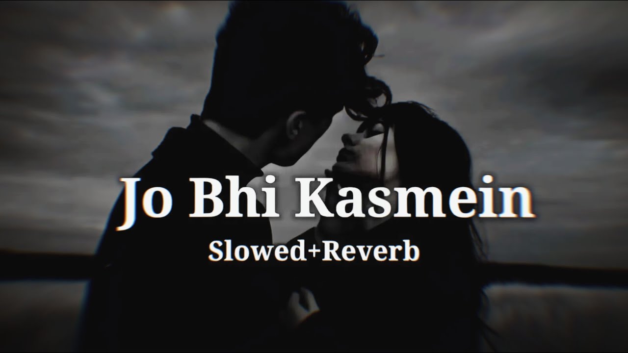 Jo Bhi Kasmein - ( Slowed + Reverb )