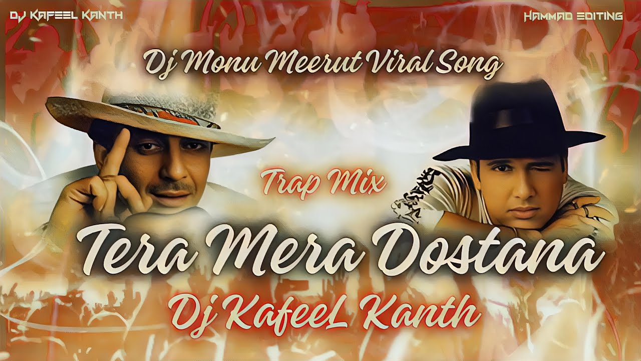 TERA MERA DOSTANA | SOUND TRAP DEMAND | BY MONU DJ MEERUT | REMIX BY DJ KAFEEL KANTH