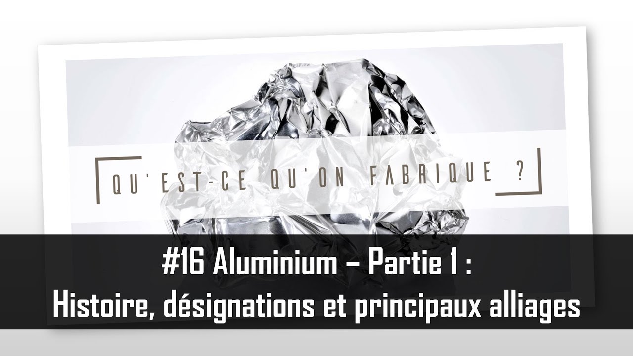 Aluminium - Partie 1 : Histoire, désignations et principaux alliages - QQF #16