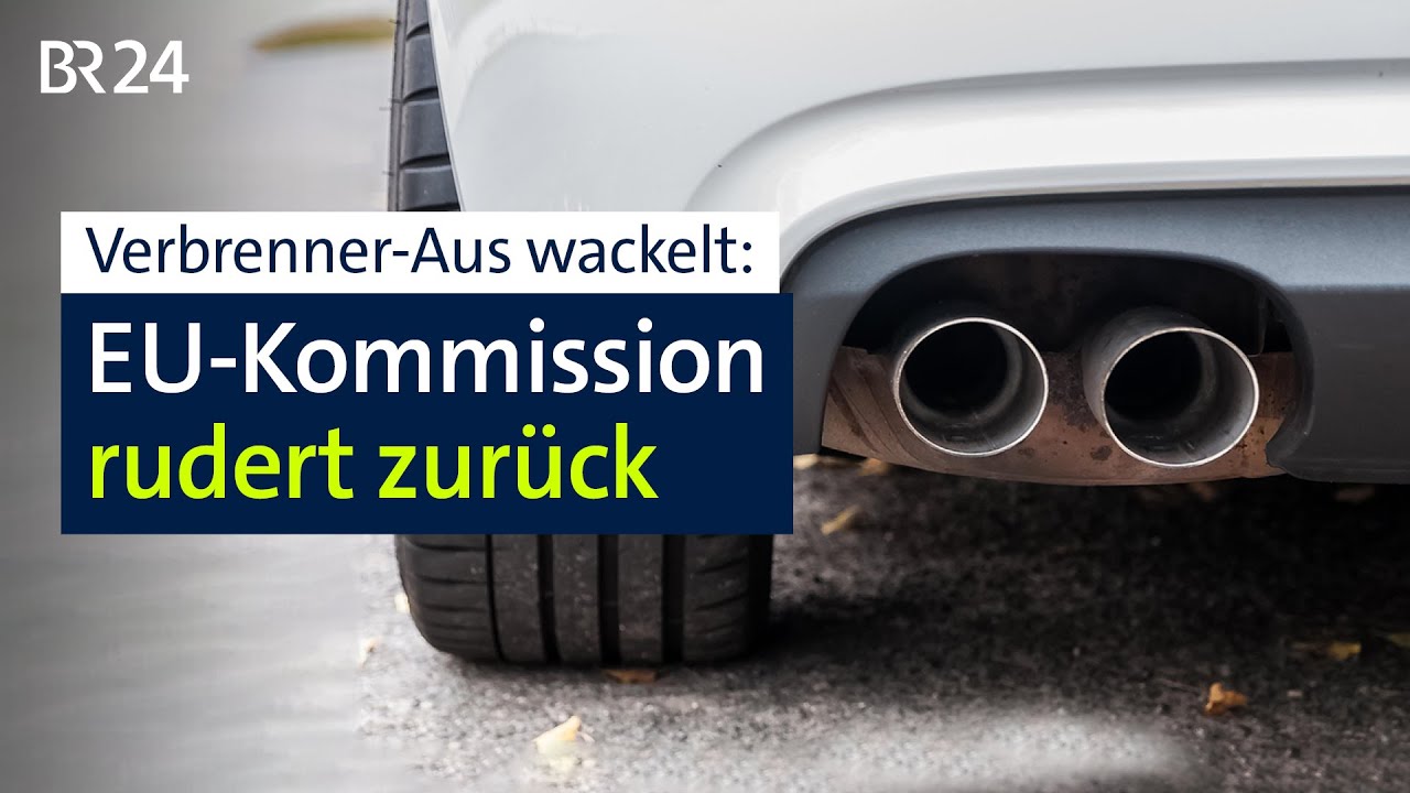 Verbrenner-Aus wackelt: EU-Kommission rudert zur&uuml;ck | BR24