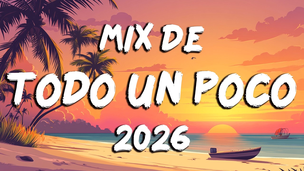 Musica De Todo Un Poco 2026 🔥 Lo Mas Escuchado Del Momento 2026 | Exitos Del Verano 2026