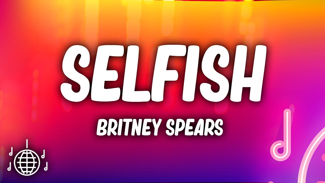 Britney Spears - Selfish (Lyrics)
