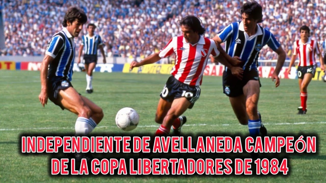 Independiente de avellaneda campeón de la copa libertadores de 1984