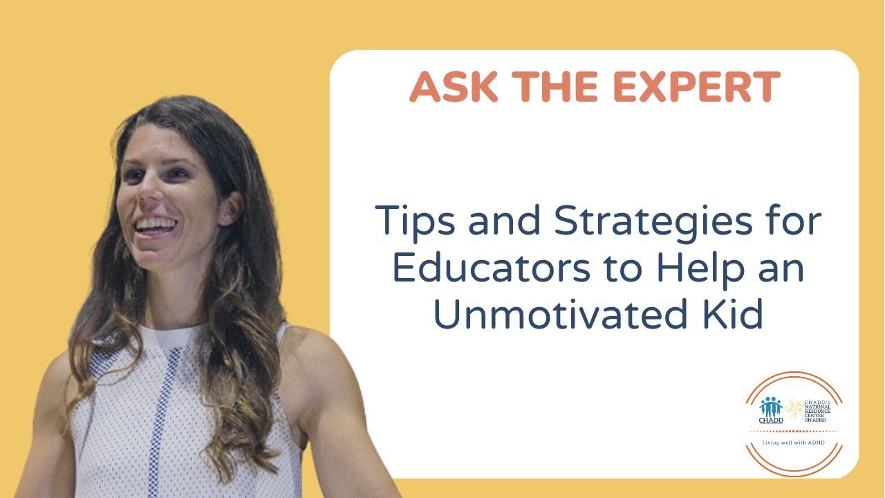 Ask the Expert: Tips and Strategies for Educators to Help an Unmotivated Kid