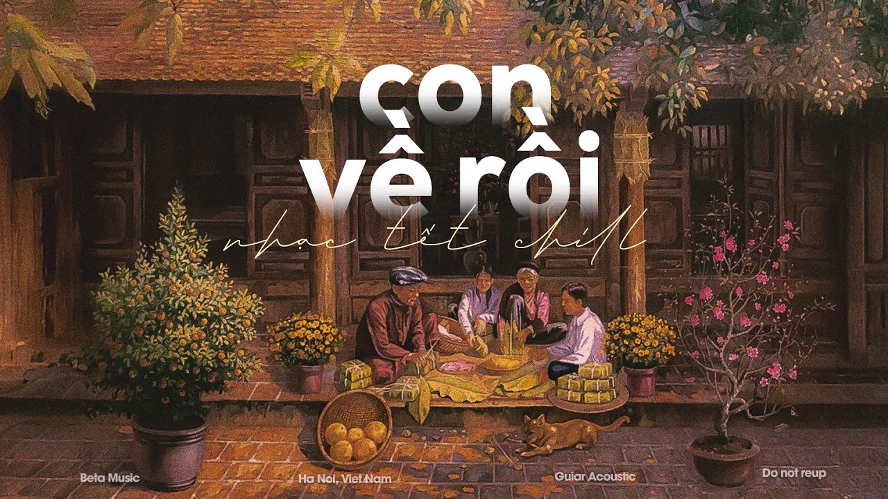 Playlist Chill Nghe Là Muốn Về Nhà Ăn Tết - Con Về Rồi - Chào Xuân Bính Ngọ 2026