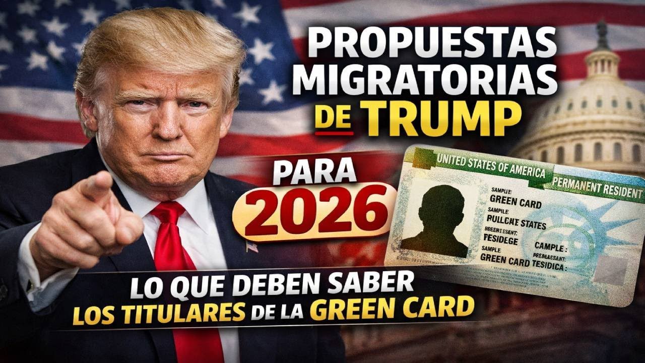 Propuestas migratorias de Trump para 2026: lo que deben saber los titulares de la Green Card