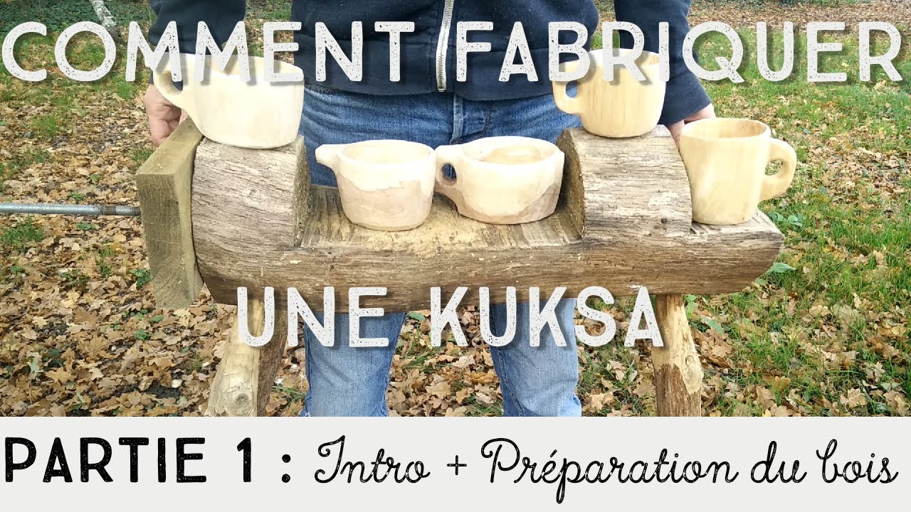 Comment fabriquer une Kuksa [ Partie 1] Intro + Préparation du bois