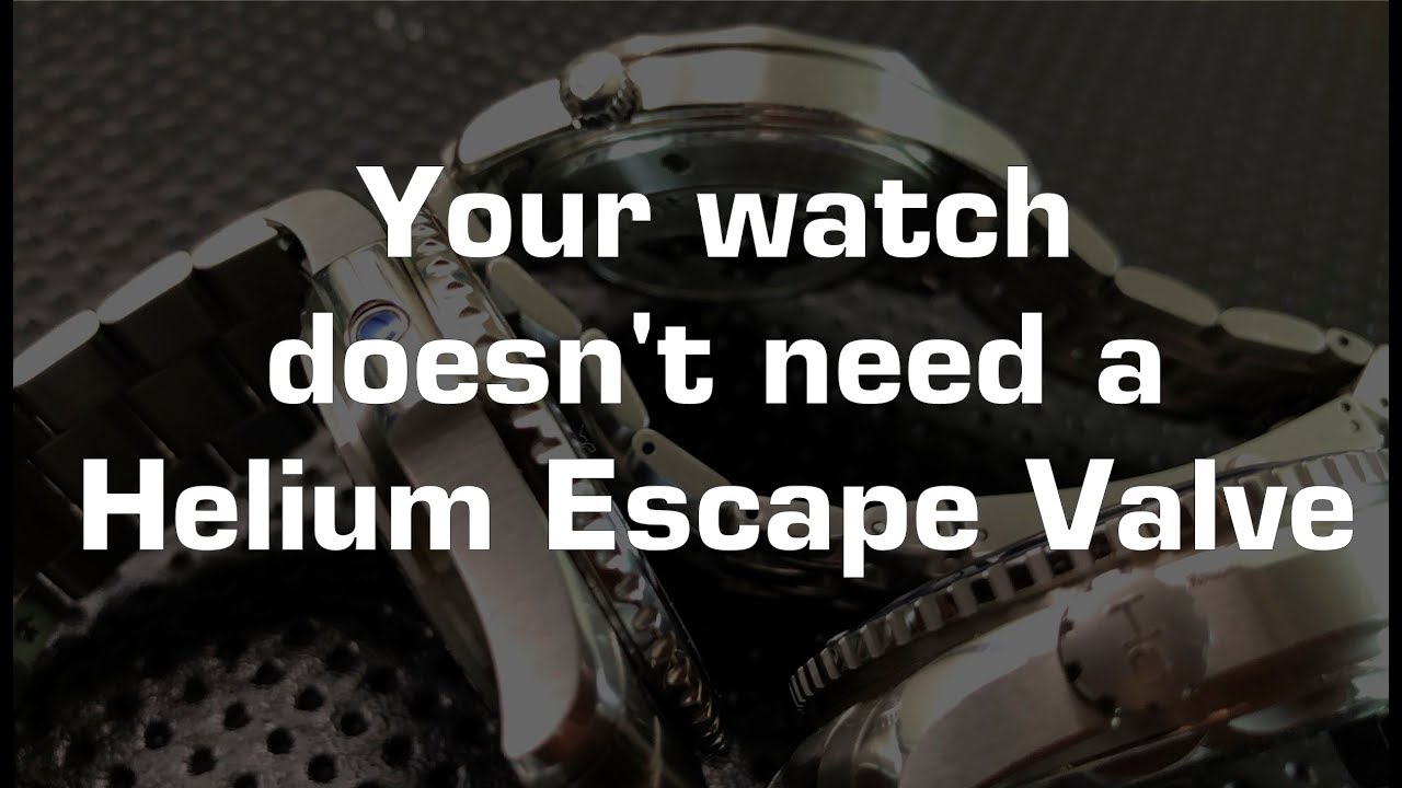 Your watch doesn't need a Helium Escape Valve