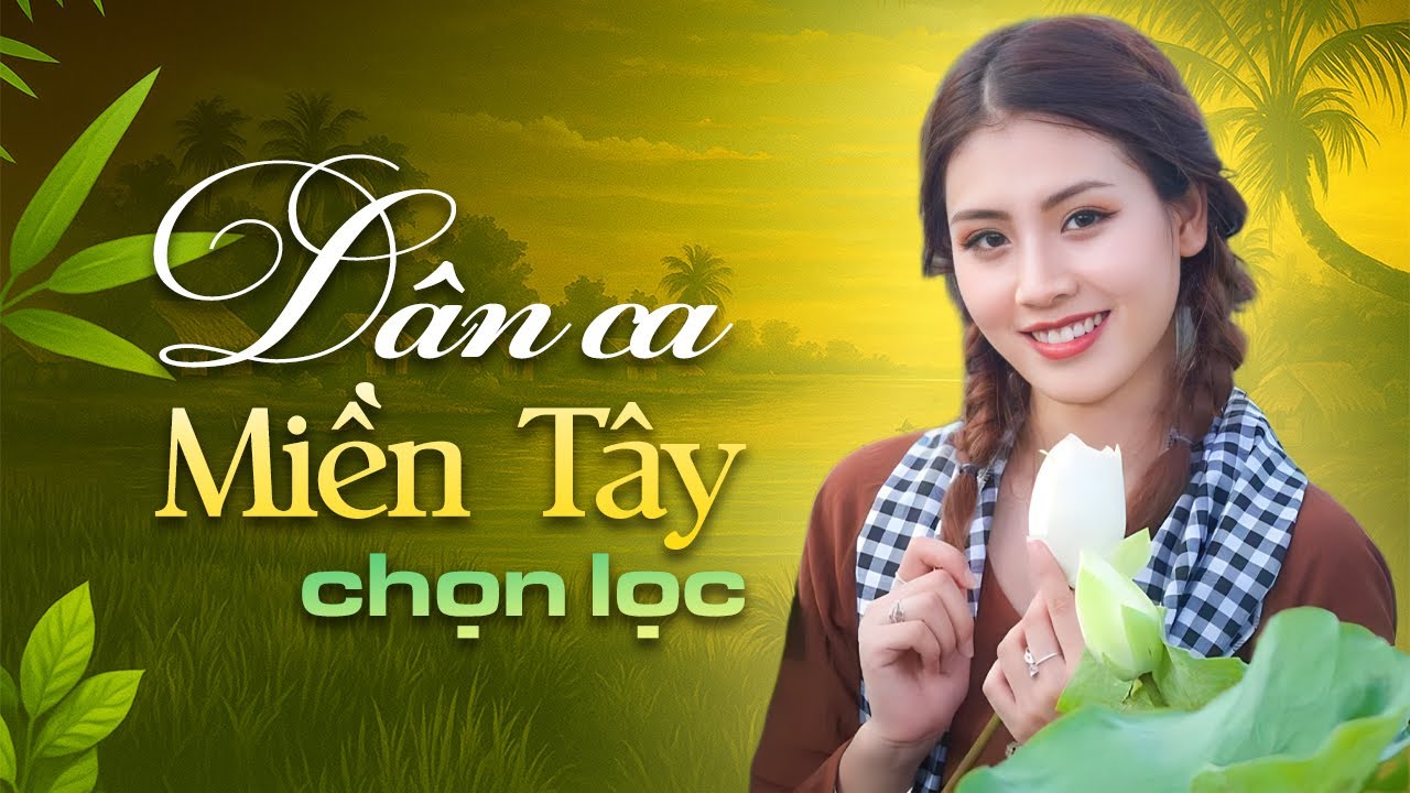 55 Bài Dân Ca Miền Tây CHỌN LỌC Không Quảng Cáo - Ca Nhạc Dân Ca Miền Tây Miền Tây Hay Nhất 2025