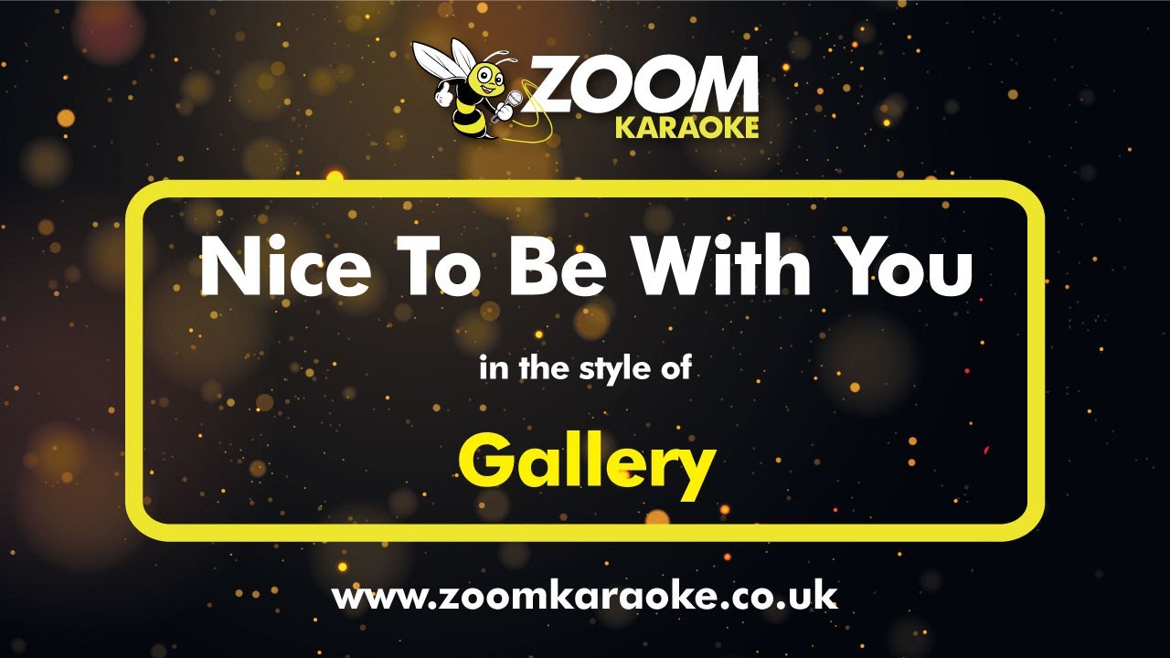 Gallery - Nice To Be With You - Karaoke Version from Zoom Karaoke