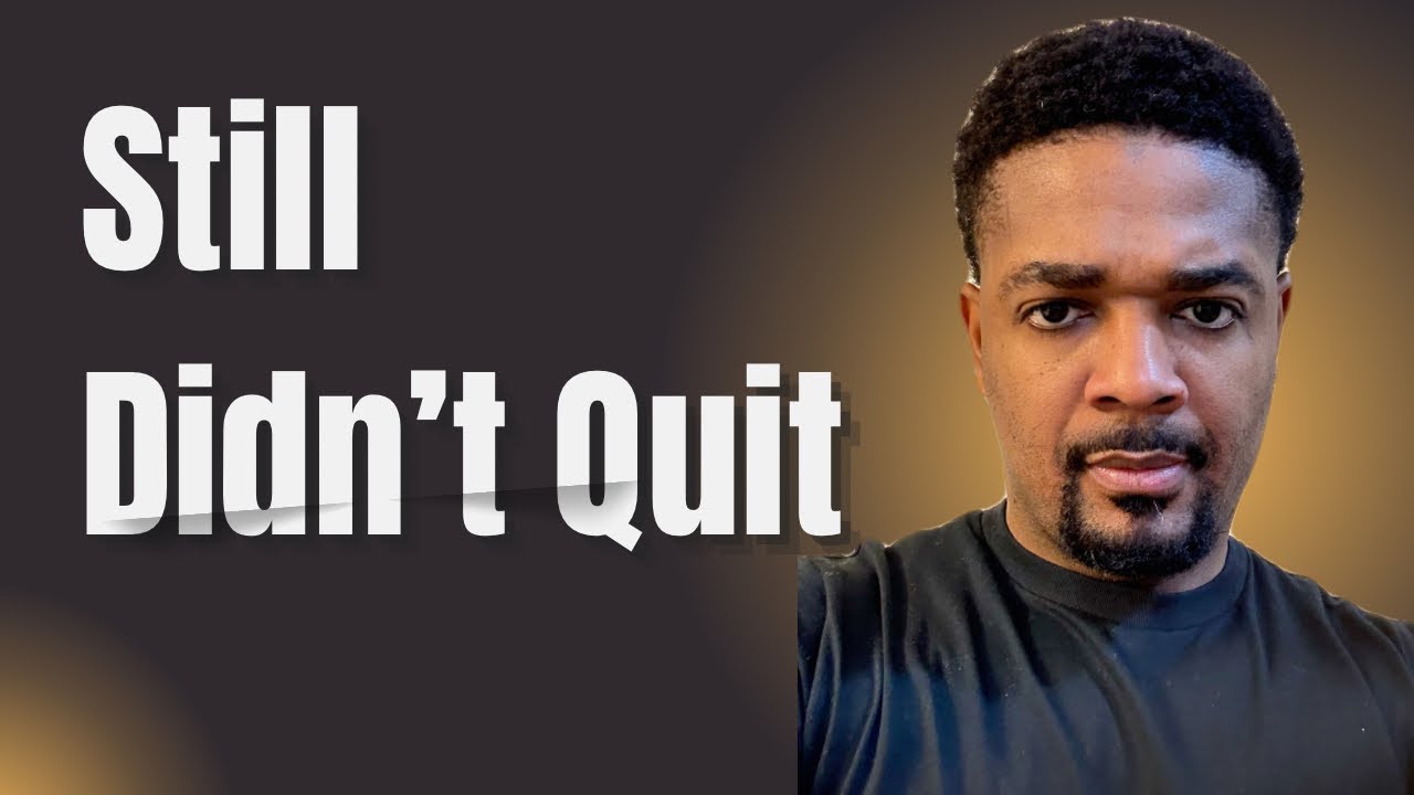 Still Didn’t Quit