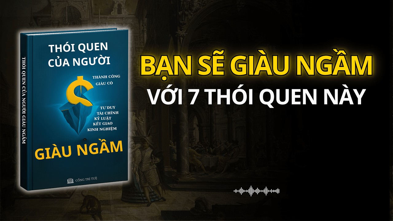 7 Thói Quen Âm Thầm Giúp Bạn Trở Nên Giàu 