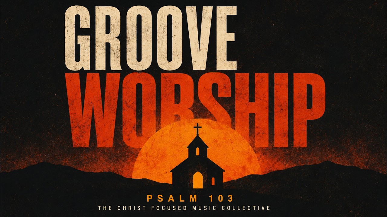 Psalm 103 | Groove Worship • Night Drive Lo-Fi | The Christ Focused Music Collective 