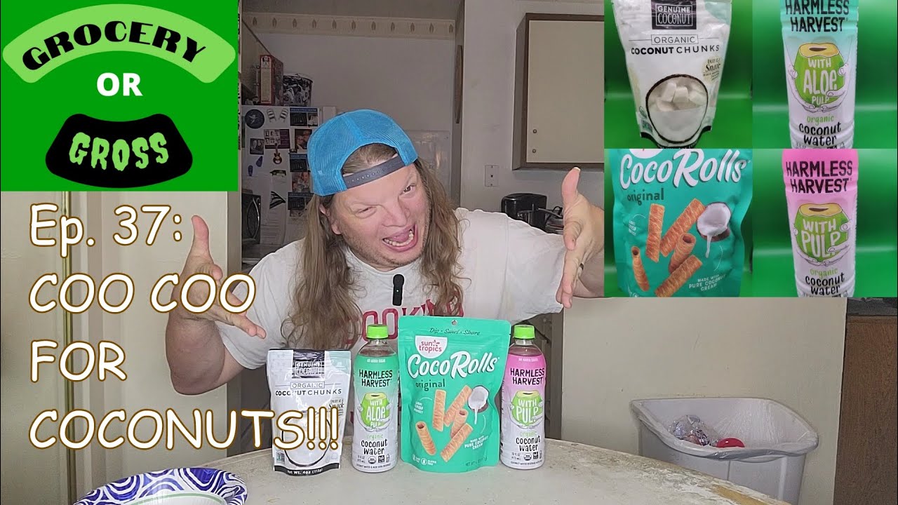 Grocery or Gross Episode 37: COO COO FOR COCONUTS!!!