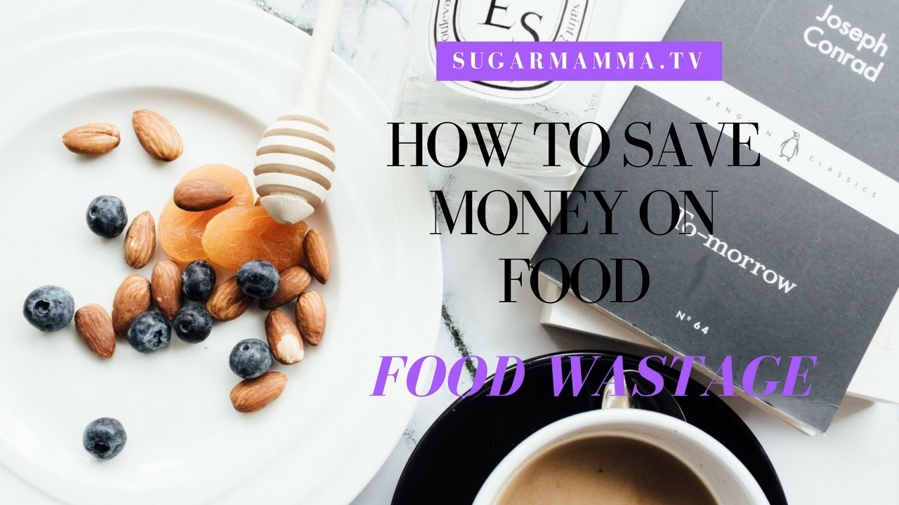 How To Save Money On Food - FOOD WASTAGE! || SugarMamma.TV