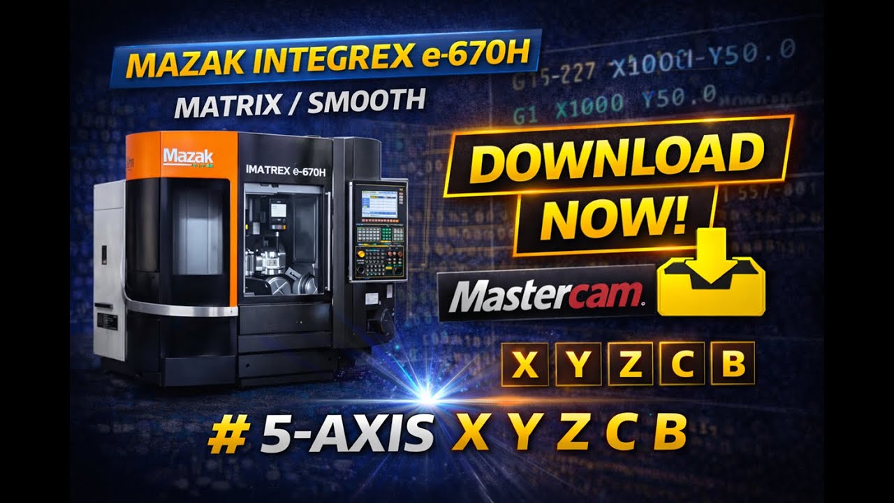 Download - MAZAK INTEGREX e-670H Post Processor | MATRIX / SMOOTH | 5-Axis Mill-Turn | Mastercam