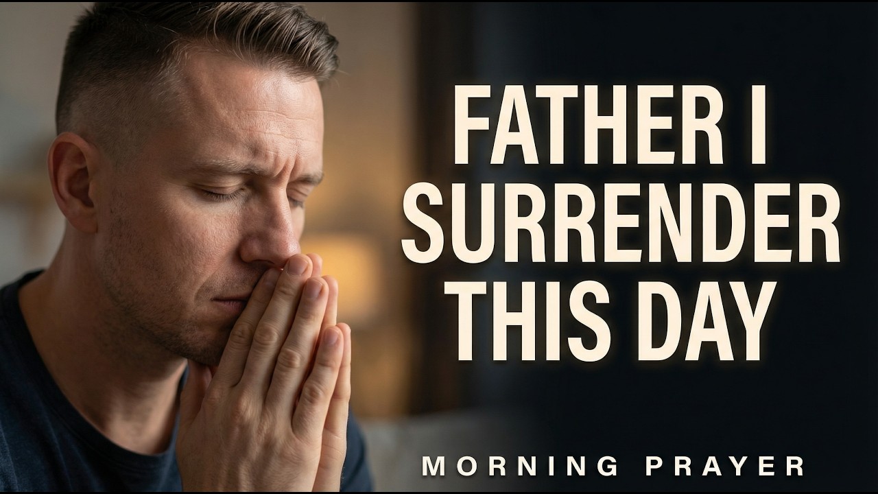 FATHER I SURRENDER THIS DAY - Prayer For Today
