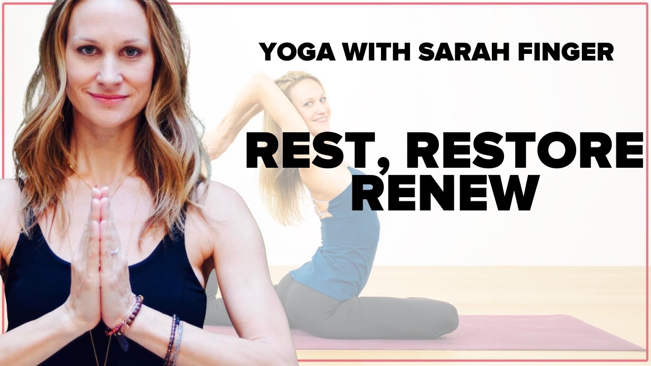 Rest, Restore, Renew - Yoga With Sarah Finger